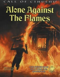 Alone Against The Flames: A Solo Adventure For The Call Of Cthulhu 7th Ed